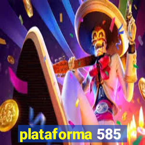 plataforma 585